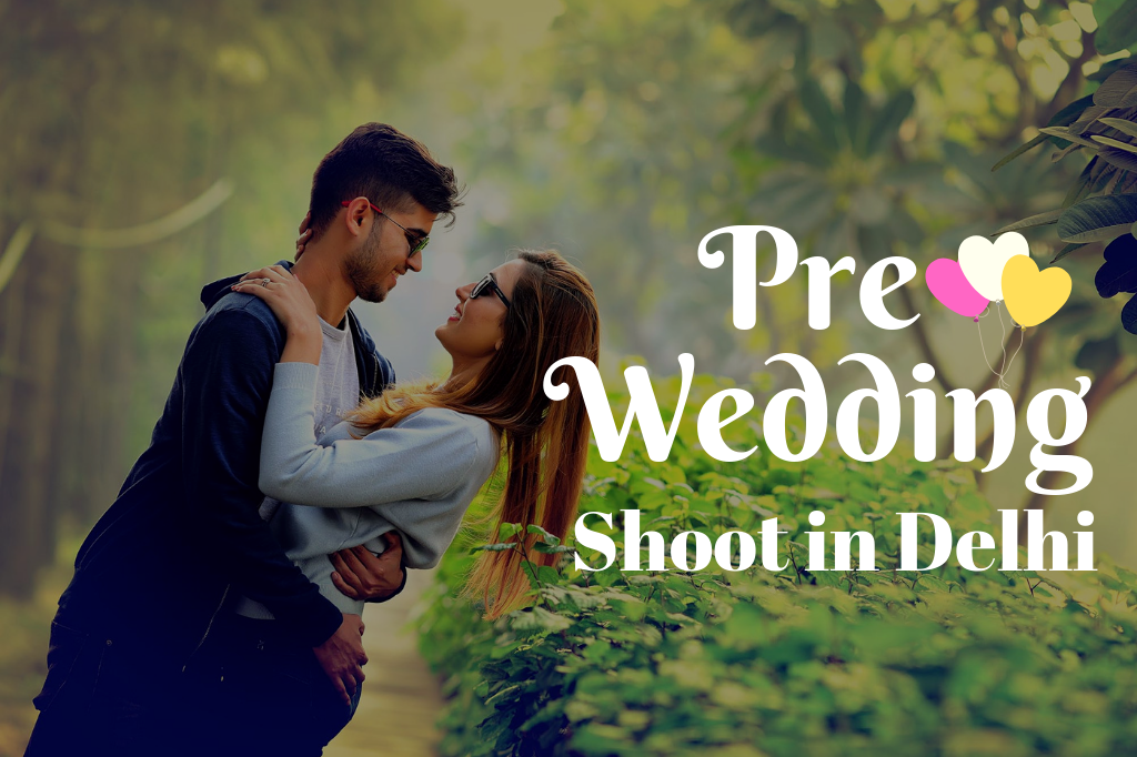 Best Place for Pre - Wedding Shoot in Delhi