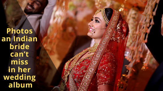 Photos an Indian bride can’t miss in her wedding album